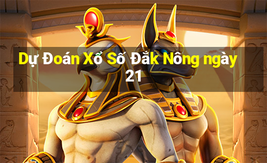 Dự Đoán Xổ Số Đắk Nông ngày 21