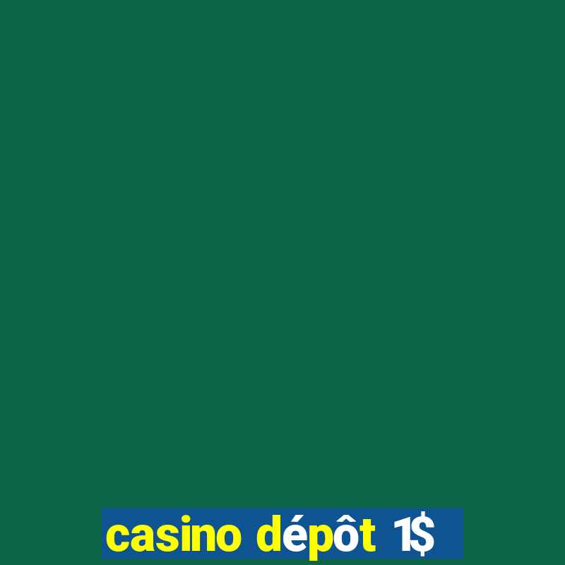 casino dépôt 1$