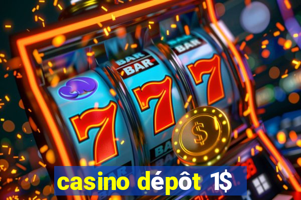 casino dépôt 1$