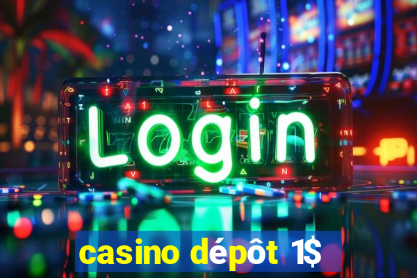 casino dépôt 1$