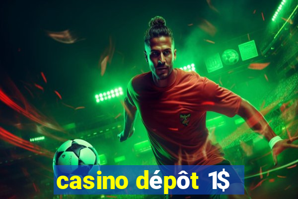 casino dépôt 1$