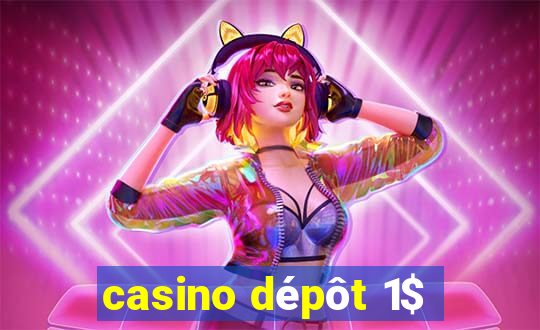 casino dépôt 1$