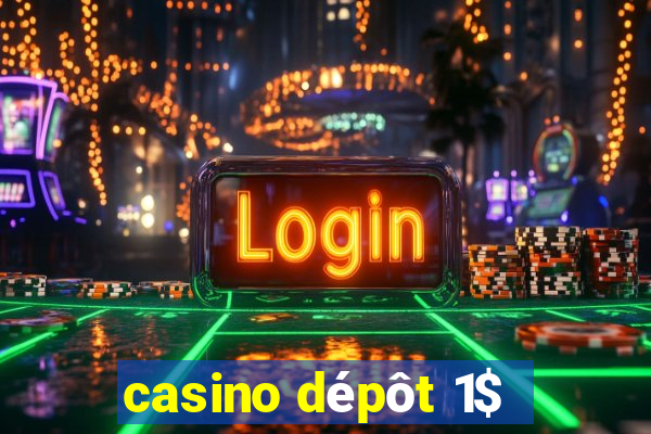 casino dépôt 1$