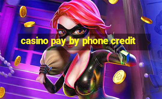 casino pay by phone credit