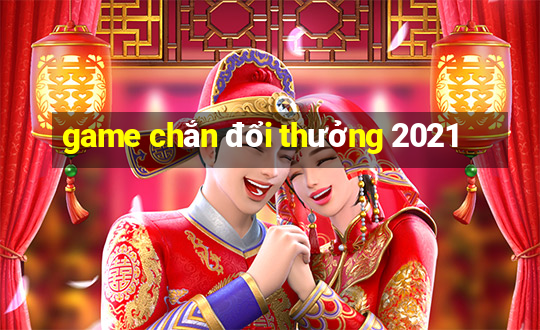 game chắn đổi thưởng 2021