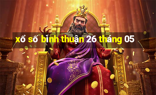 xổ số bình thuận 26 tháng 05