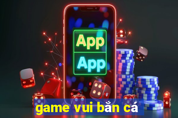 game vui bắn cá