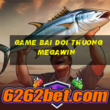 game bai doi thuong megawin