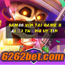 Sam86 Vin Tai Game Bài Đổi Thưởng Uy Tín