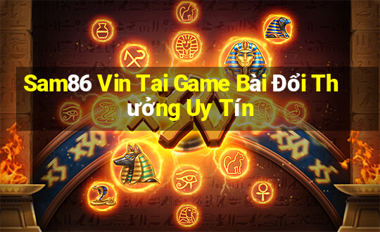 Sam86 Vin Tai Game Bài Đổi Thưởng Uy Tín