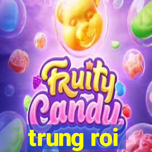 trung roi