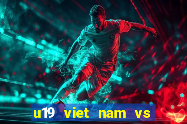 u19 viet nam vs u19 brunei