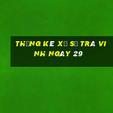 Thống kê Xổ Số Trà Vinh ngày 29