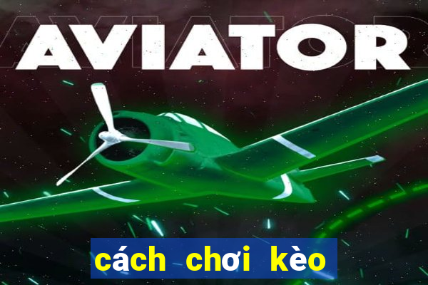 cách chơi kèo tiến lên