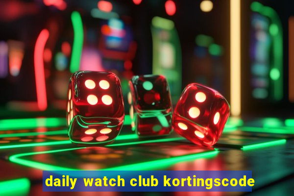 daily watch club kortingscode