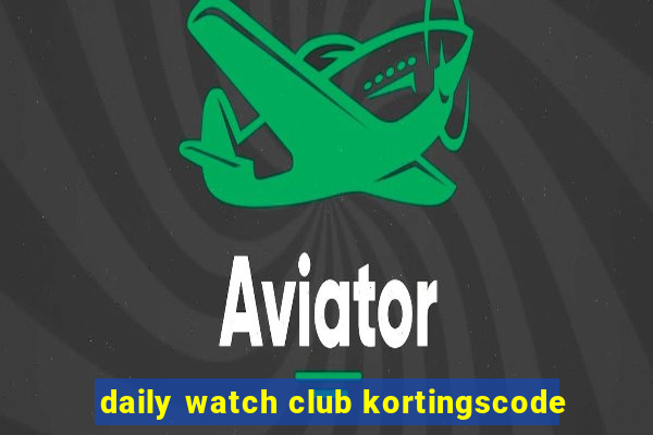 daily watch club kortingscode