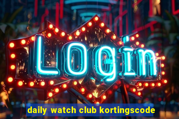 daily watch club kortingscode