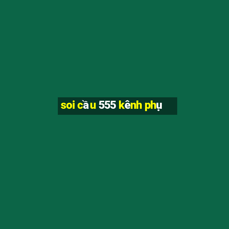 soi cầu 555 kênh phụ