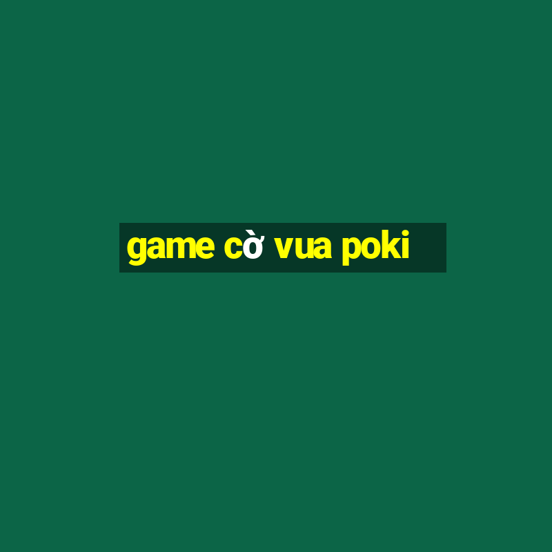 game cờ vua poki