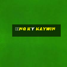 Đăng Ký Haywin