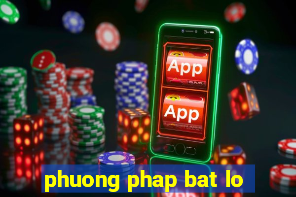 phuong phap bat lo