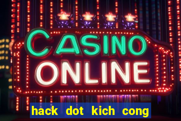 hack dot kich cong dong game