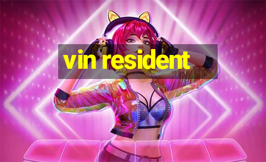 vin resident