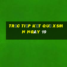 Trực tiếp kết quả XSMN ngày 19