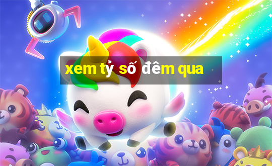 xem tỷ số đêm qua