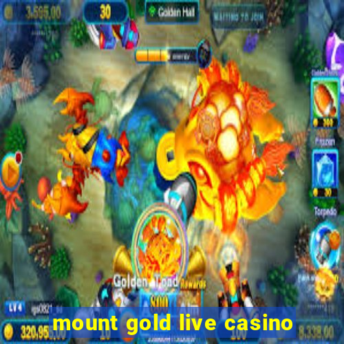 mount gold live casino