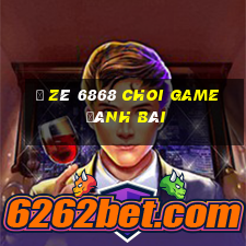 Ồ Zê 6868 Choi Game Đánh Bài