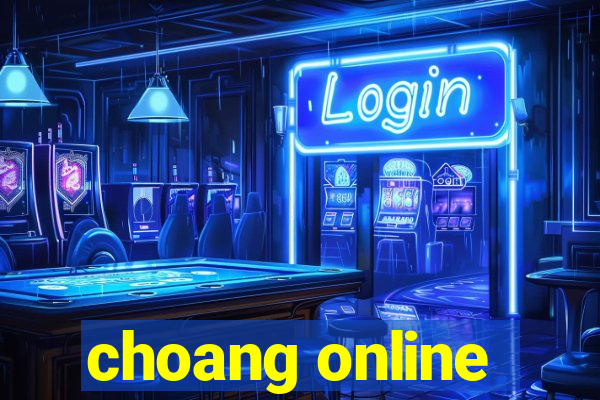 choang online