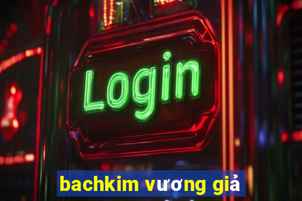 bachkim vương giả