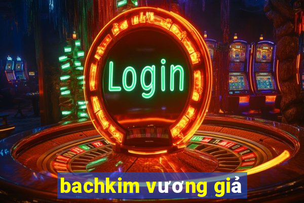 bachkim vương giả