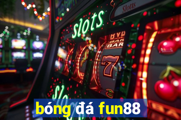 bóng đá fun88