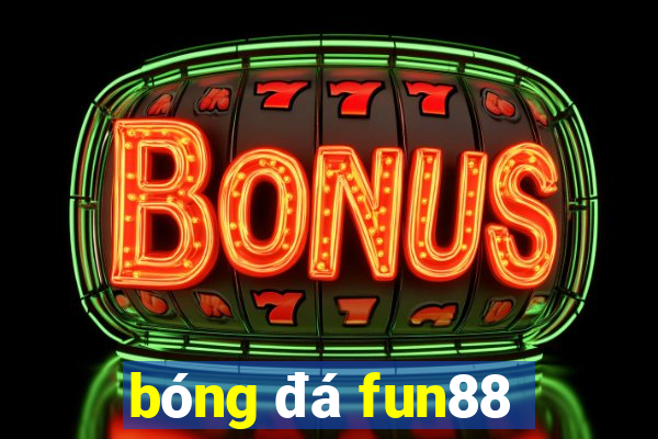 bóng đá fun88