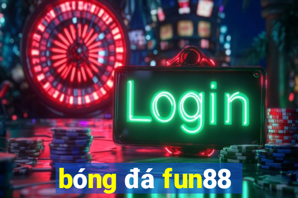 bóng đá fun88