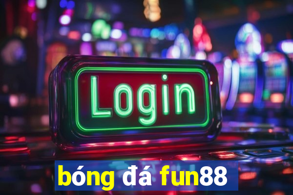 bóng đá fun88