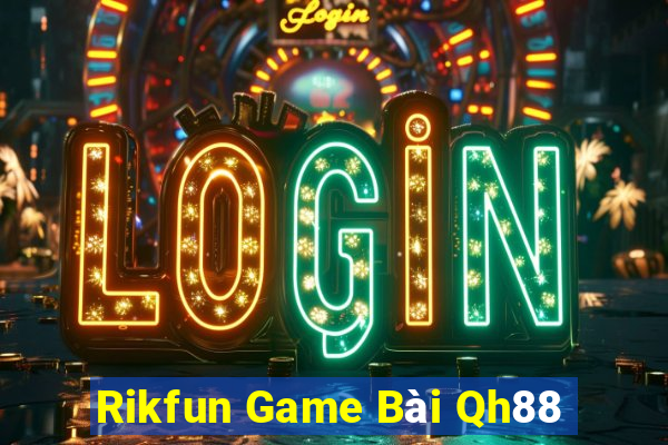 Rikfun Game Bài Qh88