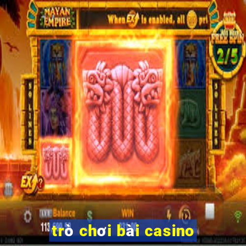 trò chơi bài casino