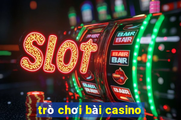 trò chơi bài casino