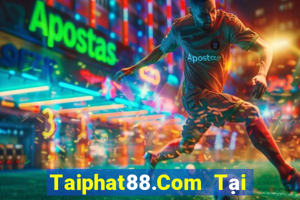 Taiphat88.Com Tại Game Bài Đổi The