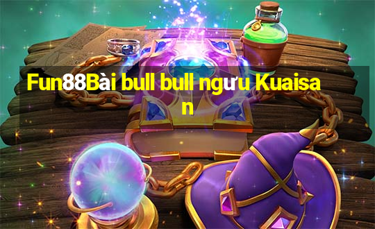 Fun88Bài bull bull ngưu Kuaisan