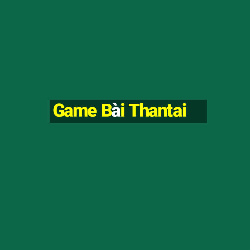 Game Bài Thantai