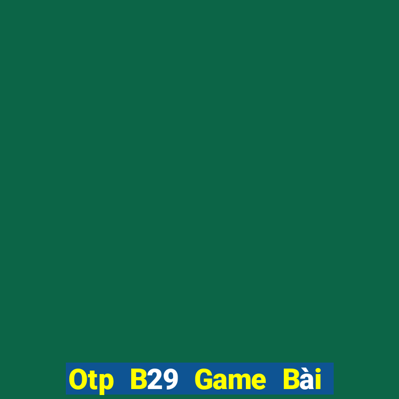 Otp B29 Game Bài Ma Thuật