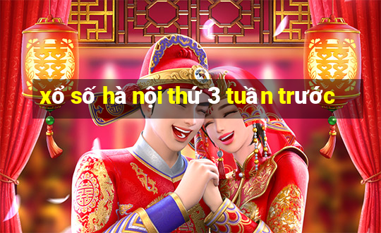 xổ số hà nội thứ 3 tuần trước