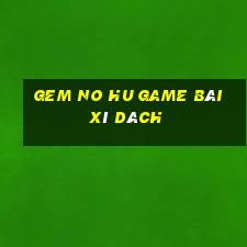 Gem No Hu Game Bài Xì Dách