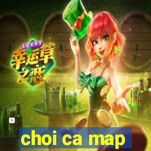 choi ca map