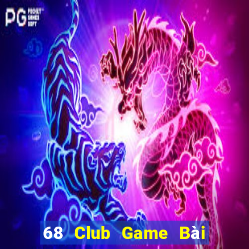 68 Club Game Bài Đổi Thưởng Uy Tín 2024