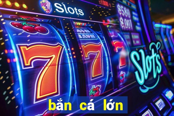 bắn cá lớn sao tải về